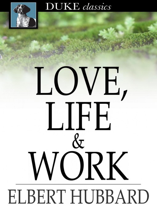Title details for Love, Life & Work by Elbert Hubbard - Available